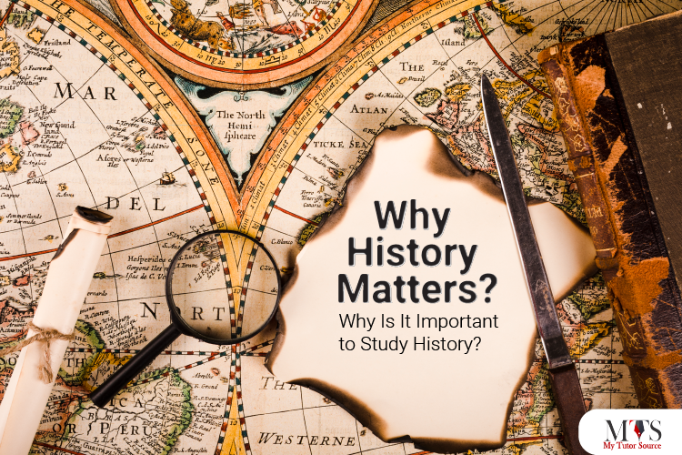 Why History Matters? Why Is It Important to Study History?
